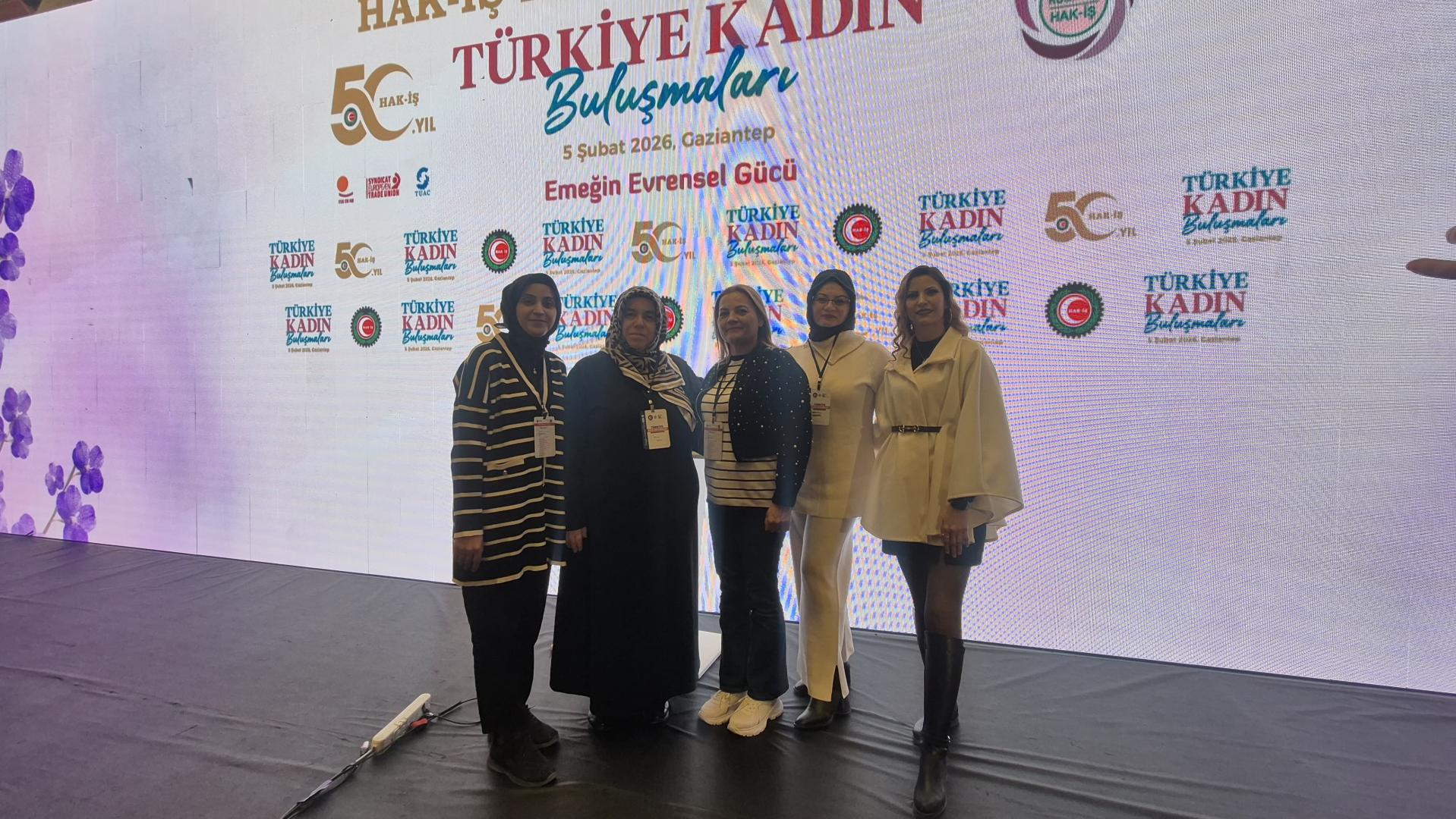 KONFEDERASYONUMUZ HAK-İŞ’TEN "TÜRKİYE KADIN BULUŞMALARI" PROGRAMI